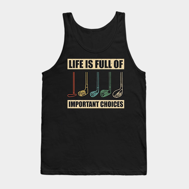 Life Is Full Of Important Choices Golf Player Retro Vintage Tank Top by skylervario